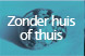 Zonder huis of thuis